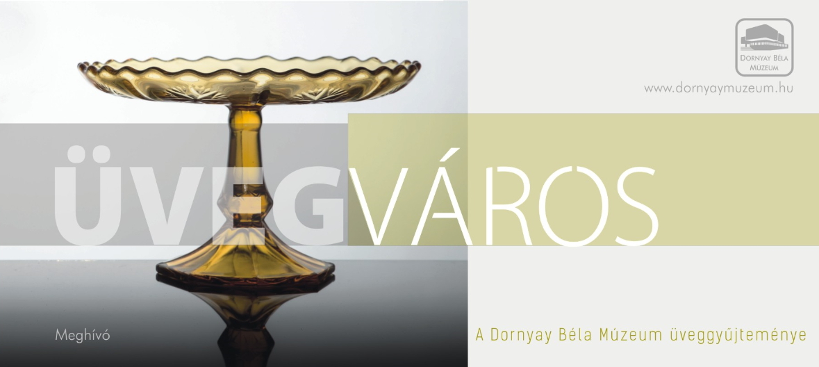 Üvegváros – A Dornyay Béla Múzeum üveggyűjteménye